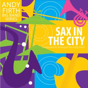 A Multi-coloured musical background with white bold type that says, Sax in the City. Composed and arranged by Andy Firth