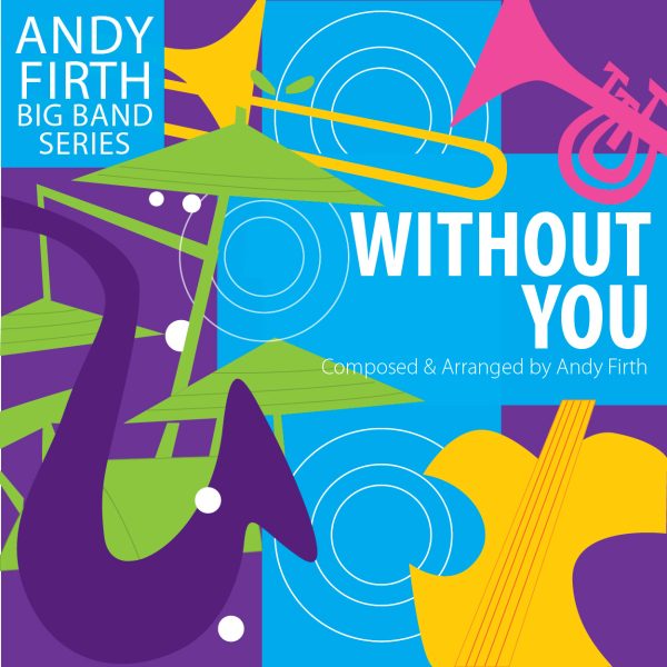 A Multi-coloured musical background with white bold type that says, Without You. Composed and arranged by Andy Firth