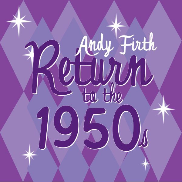 Return to the 1950's-ANDY FIRTH